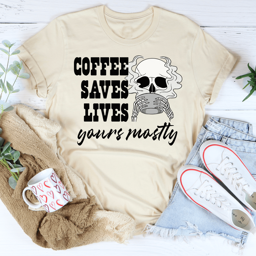 Coffee Saves Lives Yours Mostly Tee-3