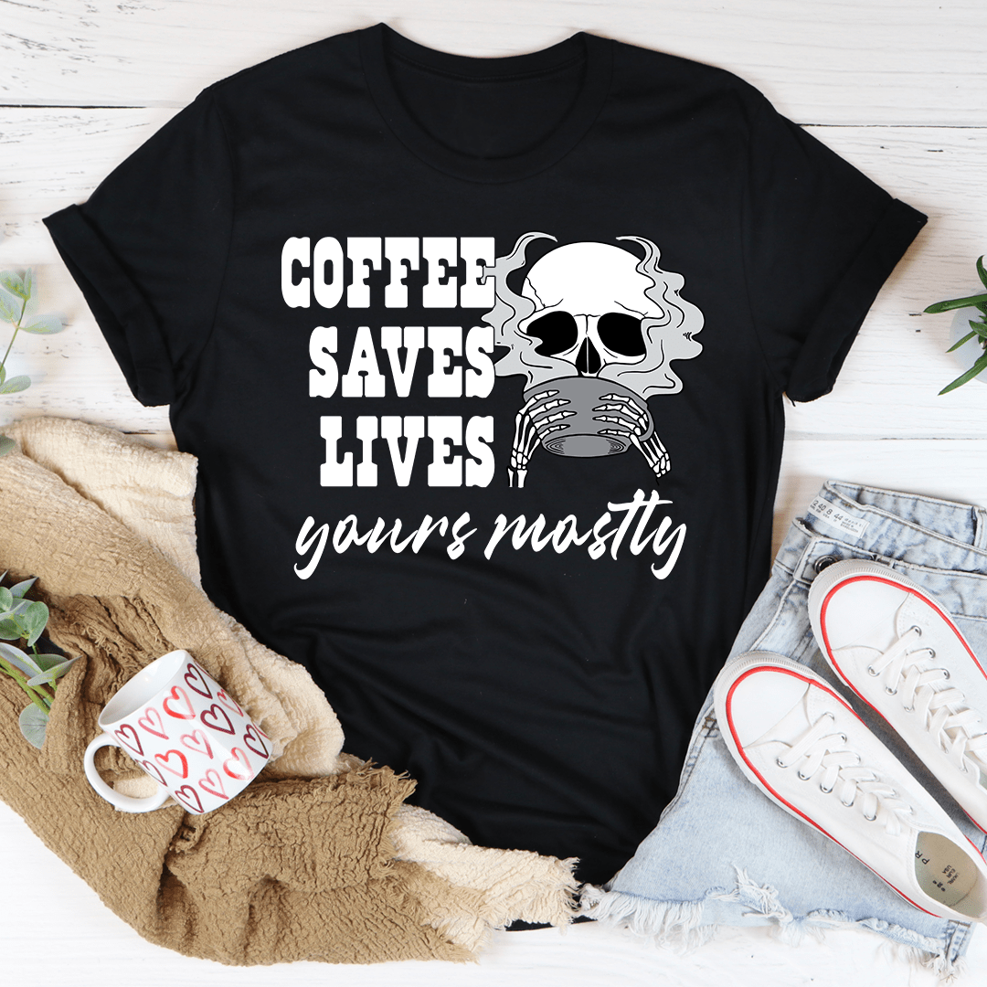 Coffee Saves Lives Yours Mostly Tee-0