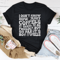 I Don't Know How Many Coffees It Takes To Be  Friendly Tee-0